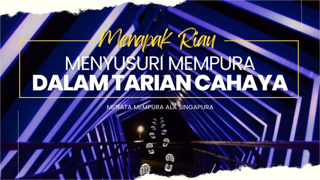 MENAPAK RIAU | Menata Mempura Ala Singapura #Riauonline #MempuraSkywalk