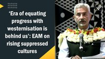 ‘Era of equating progress with westernisation is behind us’: EAM on rising of suppressed cultures