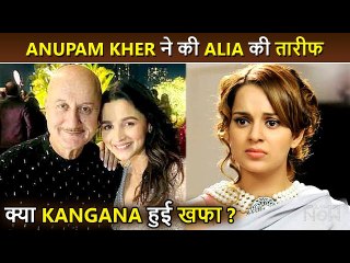 Anupam Kher Praises Alia, Will Kangana Get Upset? Fans Wait For Her Reaction