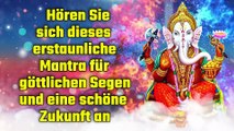 Hören Sie sich dieses erstaunliche Mantra für göttlichen Segen und eine schöne Zukunft an