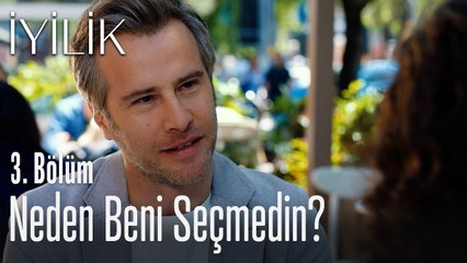 Neden beni seçmedin? - İyilik 3. Bölüm
