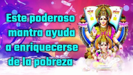 Este poderoso mantra ayuda a enriquecerse de la pobreza