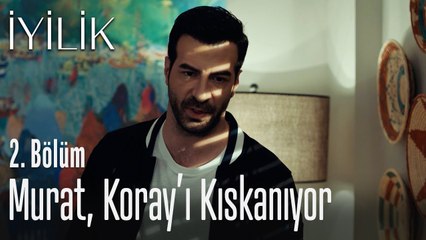 Murat, Koray'ı kıskanıyor - İyilik 2. Bölüm