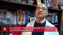 Prof. Dr. Yalçın: Deprem bölgesindeki her yurttaşımız 1 doz tetanos aşısı yaptırmalı
