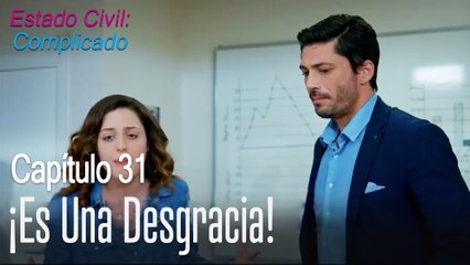 ¡Es una desgracia! - Estado Civil: Complicado Capítulo 31