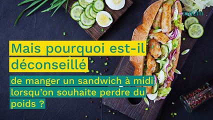 Manger un sandwich le midi fait grossir, découvrez pourquoi