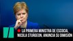 La primera ministra de Escocia, Nicola Sturgeon, anuncia su dimisión
