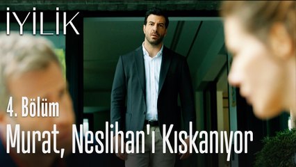 Murat, Neslihan'ı kıskanıyor - İyilik 4. Bölüm