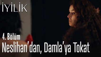 Neslihan'dan, Damla'ya tokat - İyilik 4. Bölüm