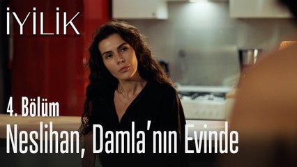Neslihan, Damla'nın evinde - İyilik 4. Bölüm