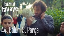 Bizim Hikaye 44. Bölüm 3. Parça