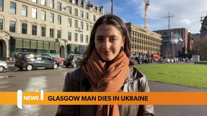 Glasgow headlines 15 February: Glasgow man killed in Ukraine