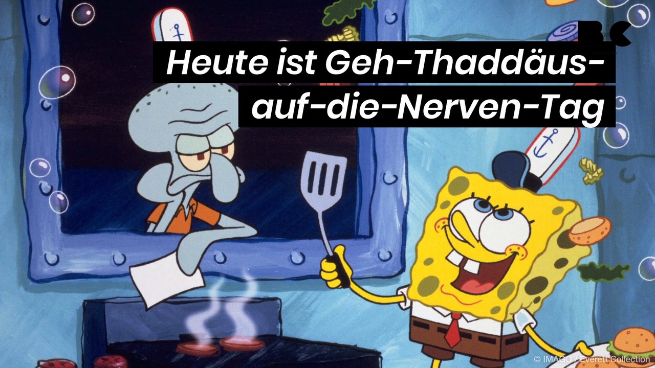 Heute ist Geh-Thaddäus-auf-die-Nerven-Tag
