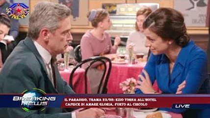 Il Paradiso, trama 23/02: Ezio torna all'hotel  capisce di amare Gloria, furto al Circolo