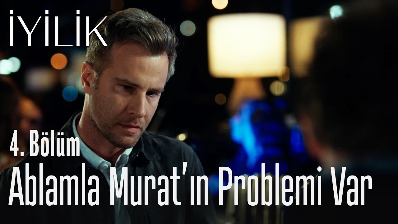 Ablamla Murat'ın problemi var - İyilik 4. Bölüm