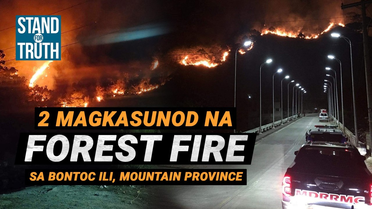 2 magkasunod na forest fire sa Bontoc Ili, Mountain Province | Stand For Truth