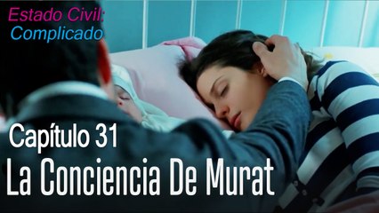 La conciencia de Murat - Estado Civil: Complicado Capítulo 31