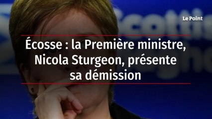 Écosse : la Première ministre, Nicola Sturgeon, présente sa démission