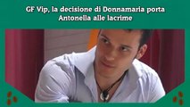 GF Vip, la decisione di Donnamaria porta Antonella alle lacrime