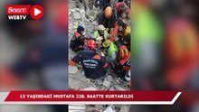 13 yaşındaki Mustafa 228. saate kurtarıldı