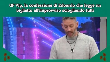 GF Vip, la confessione di Edoardo che legge un biglietto all'improvviso sciogliendo tutti