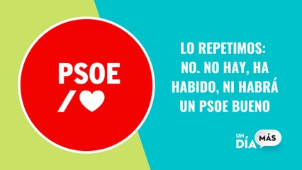 Lo repetimos: No. No hay, ha habido, ni habrá un PSOE bueno