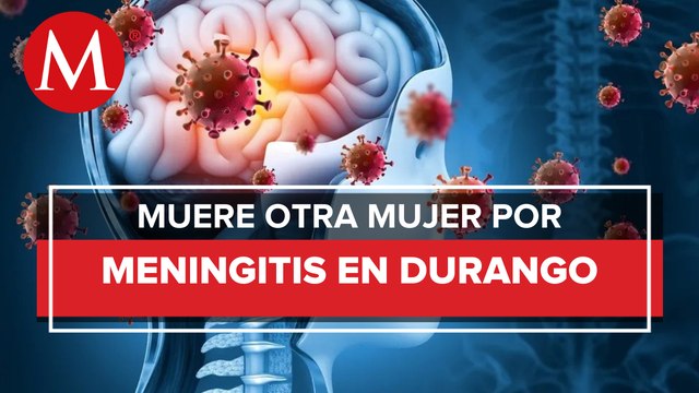 Muere otra mujer por meningitis en Durango; suman 36 fallecimientos y 79 contagios