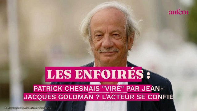 Les Enfoirés : Patrick Chesnais viré par Jean-Jacques Goldman ? L'acteur se confie