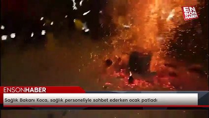 Sağlık Bakanı Koca, sağlık personeliyle sohbet ederken ocak patladı