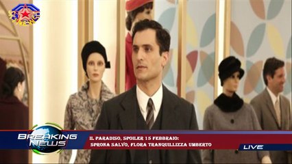 Il Paradiso, spoiler 15 febbraio:  sprona Salvo, Flora tranquillizza Umberto