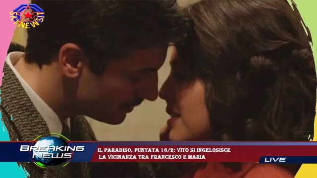 Il Paradiso, puntata 16/2: Vito si ingelosisce la vicinanza tra Francesco e Maria