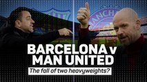 Barcelona v Manchester United - The fall of two heavyweights?