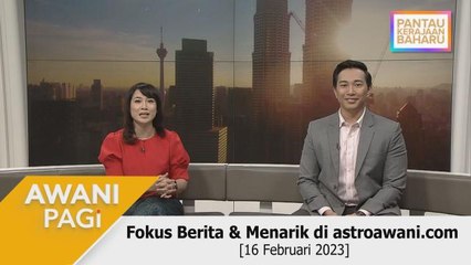 AWANI Pagi: Berita tumpuan & menarik di astroawani.com [16 Februari 2023]