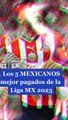 Liga MX: Los 5 mexicanos mejor pagados del Clausura 2023