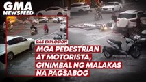 Mga pedestrian at motorista, ginimbal ng malakas na pagsabog | GMA News Feed