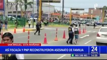 PNP y Fiscalía realizan reconstrucción de crimen en San Miguel