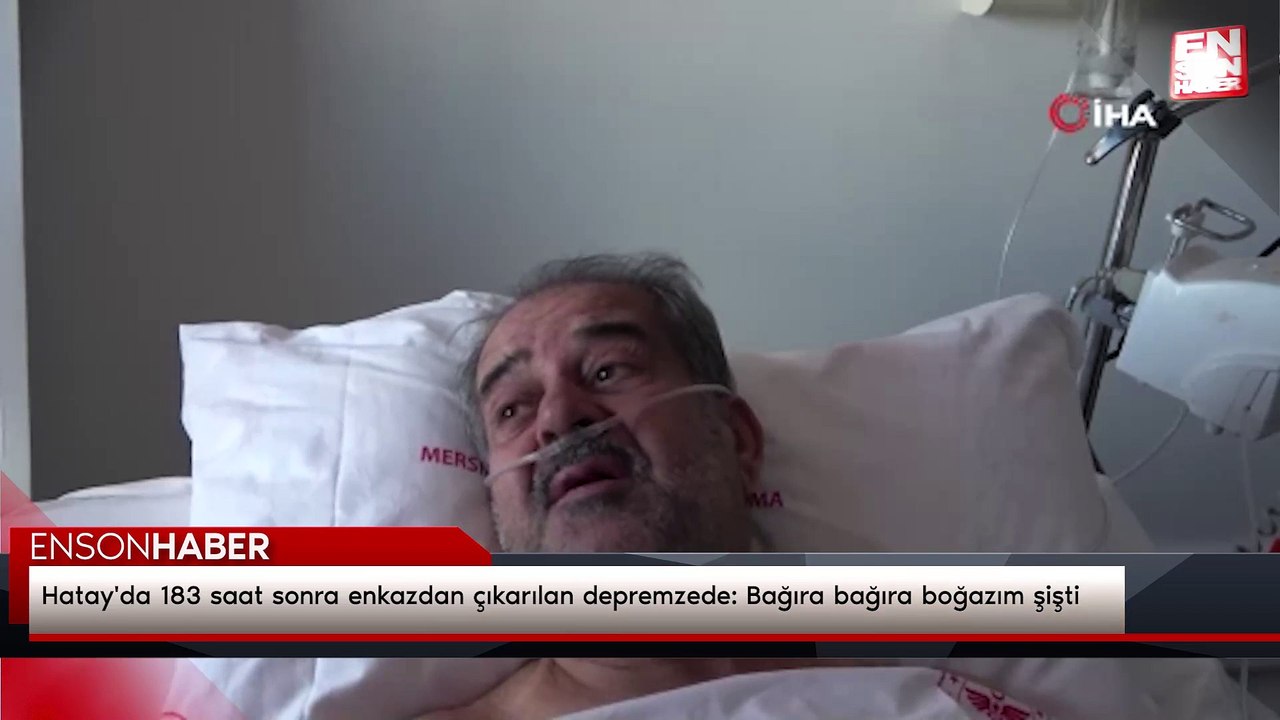 Hatay'da 183 saat sonra enkazdan çıkarılan depremzede: Bağıra bağıra boğazım şişti