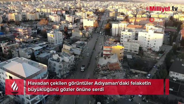 Havadan çekilen görüntüler Adıyaman’daki felaketin büyüklüğünü gözler önüne serdi
