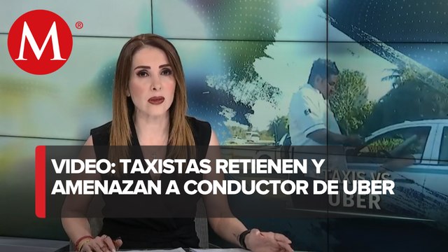 Conductor de Uber denuncia amenazas de taxistas de Cancún