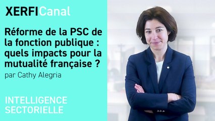 Réforme de la PSC de la fonction publique : quels impacts pour la mutualité française ? [Cathy Alegria]
