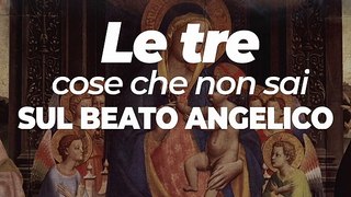 3 “curiosità” sul Beato Angelico