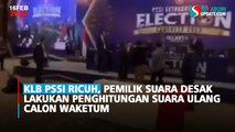 KLB PSSI Ricuh, Pemilik Suara Desak Lakukan Penghitungan Suara Ulang Calon Waketum