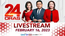 24 Oras Livestream: February 16, 2023