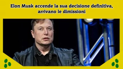 Elon Musk accende la sua decisione definitiva, arrivano le dimissioni