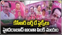 Hyderabad City Turns Pink with CM KCR Birthday Flexis | V6 News