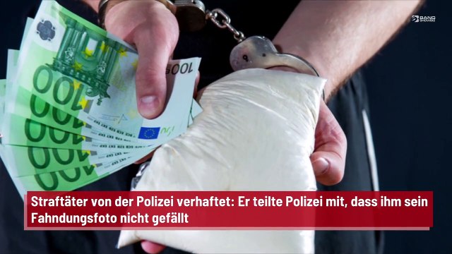 Straftäter von der Polizei verhaftet: Er teilte Polizei mit, dass ihm sein Fahndungsfoto nicht gefällt