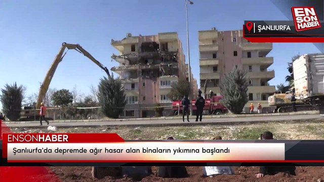 Şanlıurfa'da depremde ağır hasar alan binaların yıkımına başlandı
