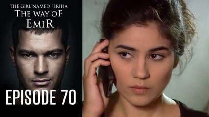 The Girl Named Feriha   The Way of Emir  Episode 70