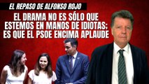 Alfonso Rojo: “El drama no es sólo que estemos en manos de idiotas; es que el PSOE encima aplaude”
