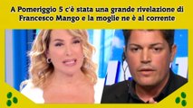 A Pomeriggio 5 c'è stata una grande rivelazione di Francesco Mango e la moglie ne è al corrente